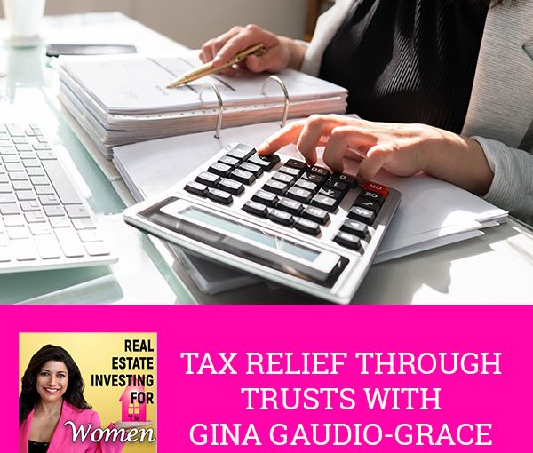 REW Gina Gaudio-Grace | Tax Relief Through Trusts