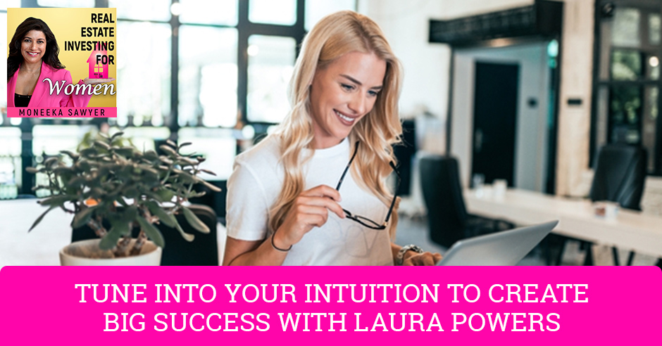 Real Estate Investing for Women - Moneeka Sawyer | Laura Powers | Intuition