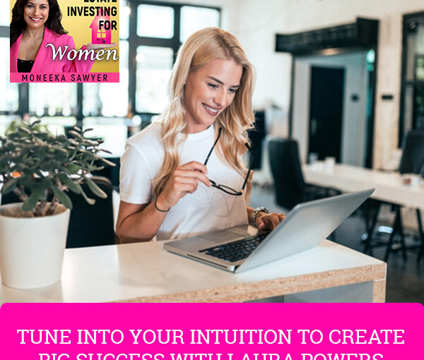 Real Estate Investing for Women - Moneeka Sawyer | Laura Powers | Intuition