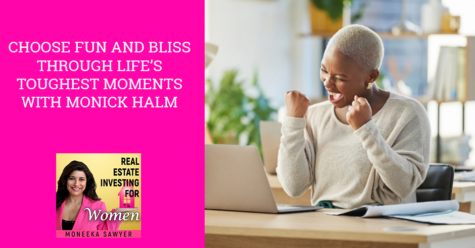 Real Estate Investing for Women - Moneeka Sawyer | Monick Halm | Fun